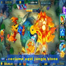 reclame aqui jungle stone